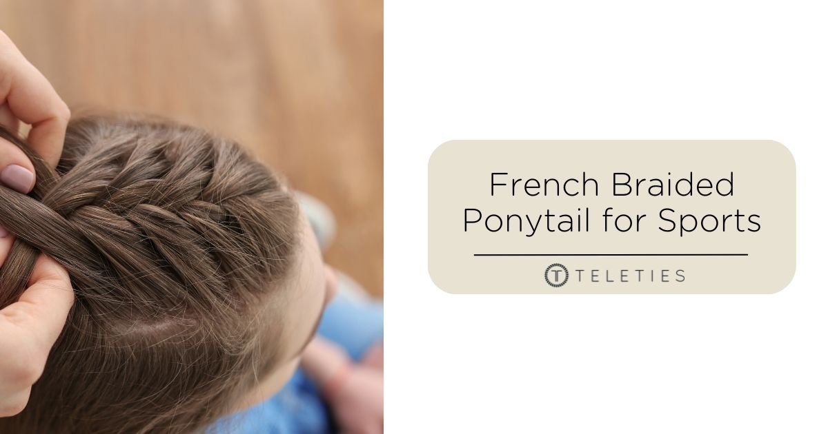 An Easy French-Braided High-Ponytail for Athletes - TELETIES
