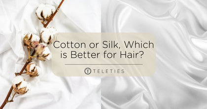 Cotton or Silk, Which is Better for Hair? - TELETIES 