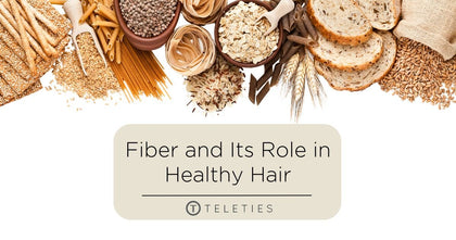 Fiber and Its Role in Healthy Hair - TELETIES 