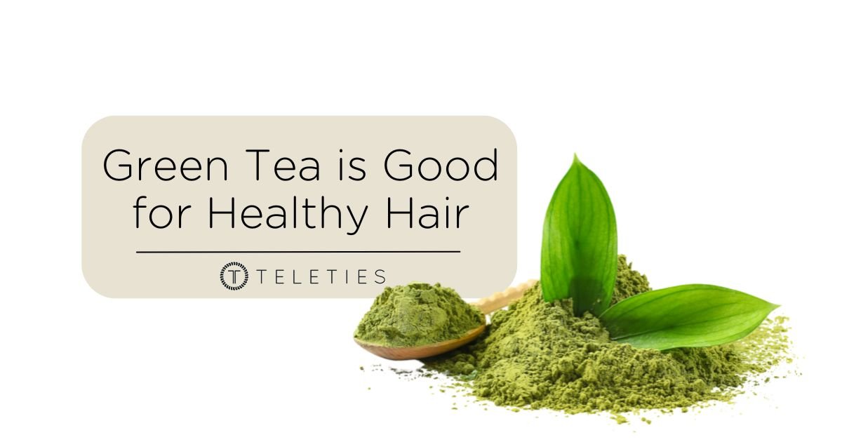 Green Tea and Healthy Hair, a Perfect “Matcha” - TELETIES