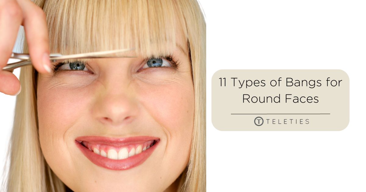 11 Styles of Bangs for Round Faces and Why They Work - TELETIES