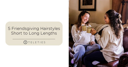 5 Hairstyles Perfect for Friendsgiving - Short to Long - TELETIES
