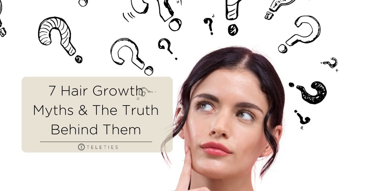 7 Hair Growth Myths and The Truth Behind Them