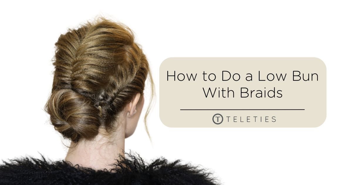8 Easy Steps to Do a Braided Low Bun - TELETIES