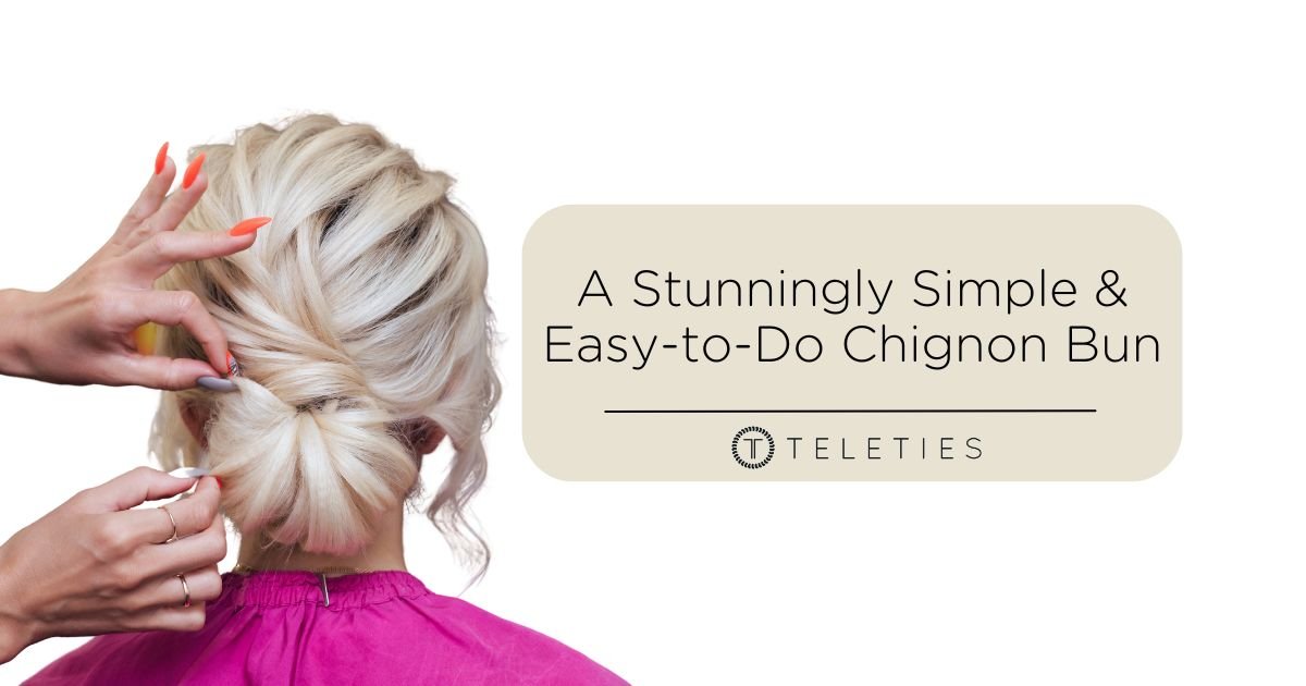 An Easy-to-Do and Simply Stunning Chignon - TELETIES