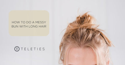 Create a Long Hair Messy Bun in 5 Easy Steps! - TELETIES