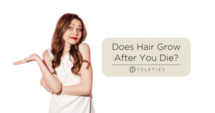 Does Your Hair Grow After You Die? - TELETIES