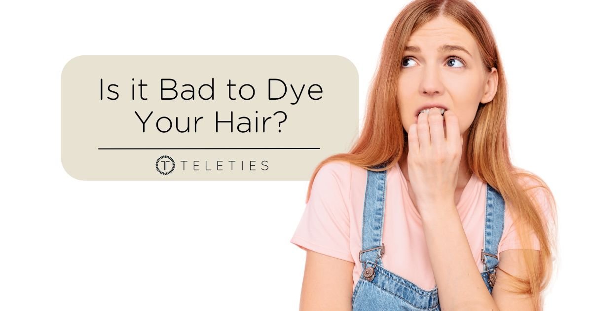 Dying Your Hair is Bad For It - But Ok With Proper Care - TELETIES