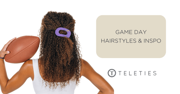 Game Day Hairstyles & Inspo - TELETIES