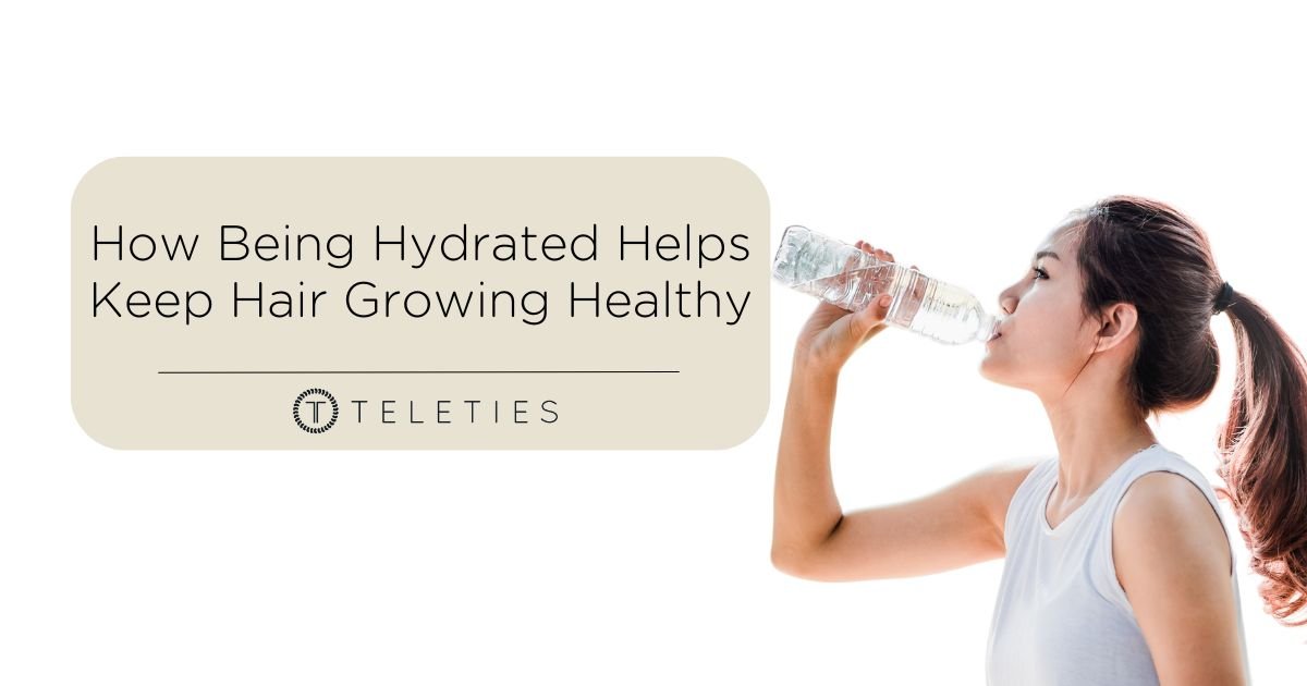 How Being Hydrated Helps Keep Hair Growing Healthy - TELETIES