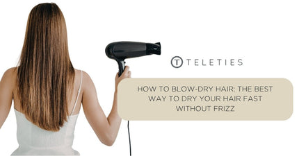How to Blow-Dry Hair: The Best Way to Dry Your Hair Fast Without Frizz - TELETIES
