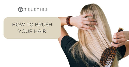 How to Brush Your Hair: Tips for Healthy, Tangle-Free Hair - TELETIES