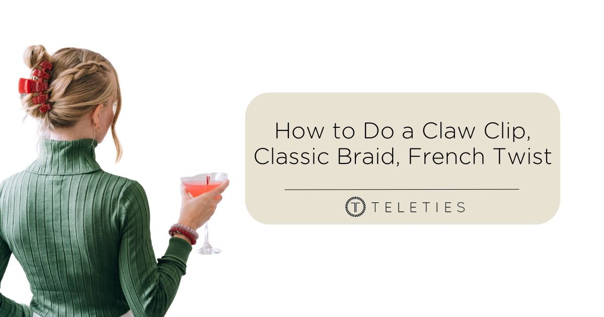 How to Do a Claw Clip, Classic Braid, French Twist - TELETIES