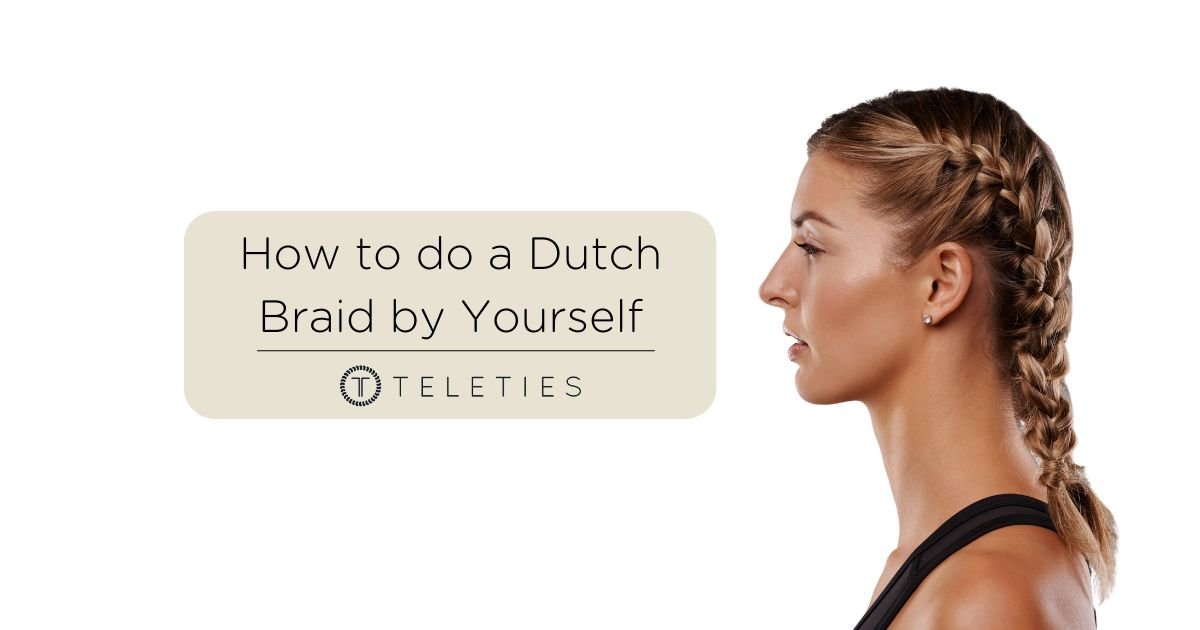 How to do a Dutch Braid by Yourself - TELETIES Tutorial - TELETIES
