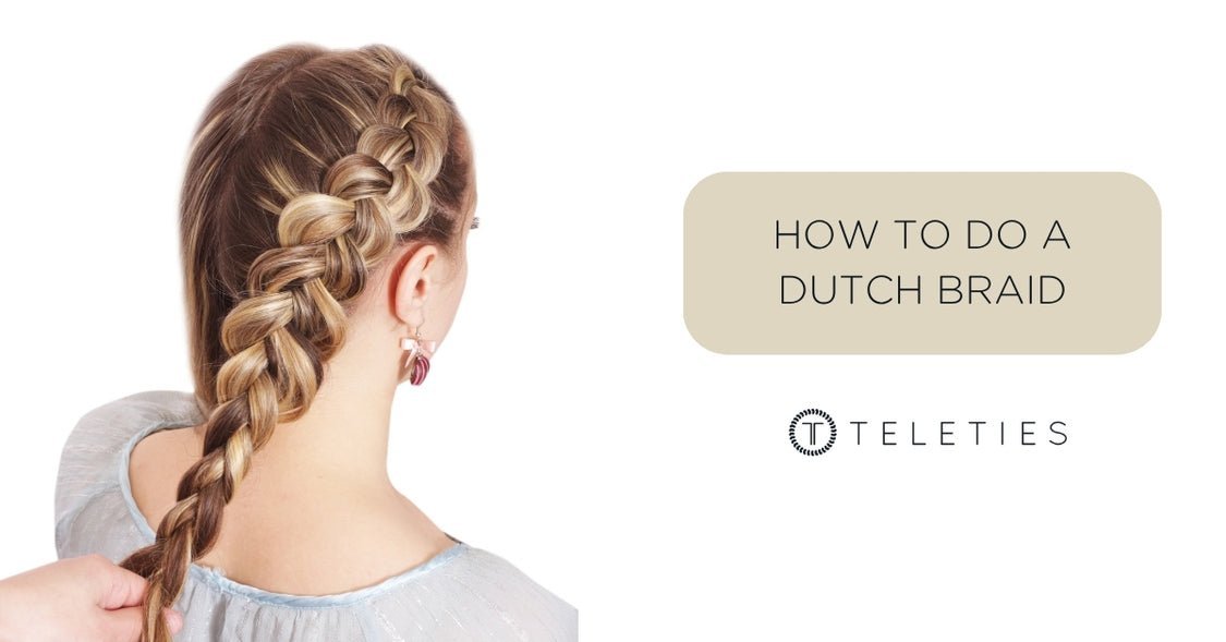 How to Dutch Braid: Easy Step-by-Step Tutorial for Beginners - TELETIES