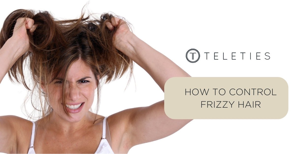How to Fix Frizzy Hair & Prevent It for Good - TELETIES
