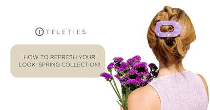 How to Refresh Your Look with the New TELETIES Spring Collection - TELETIES