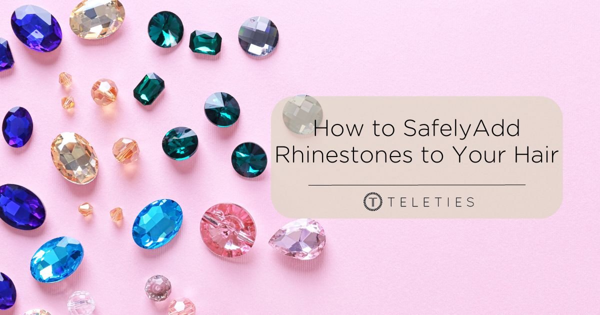 How to Safely Add Rhinestones to Your Hair in 3 Steps - TELETIES