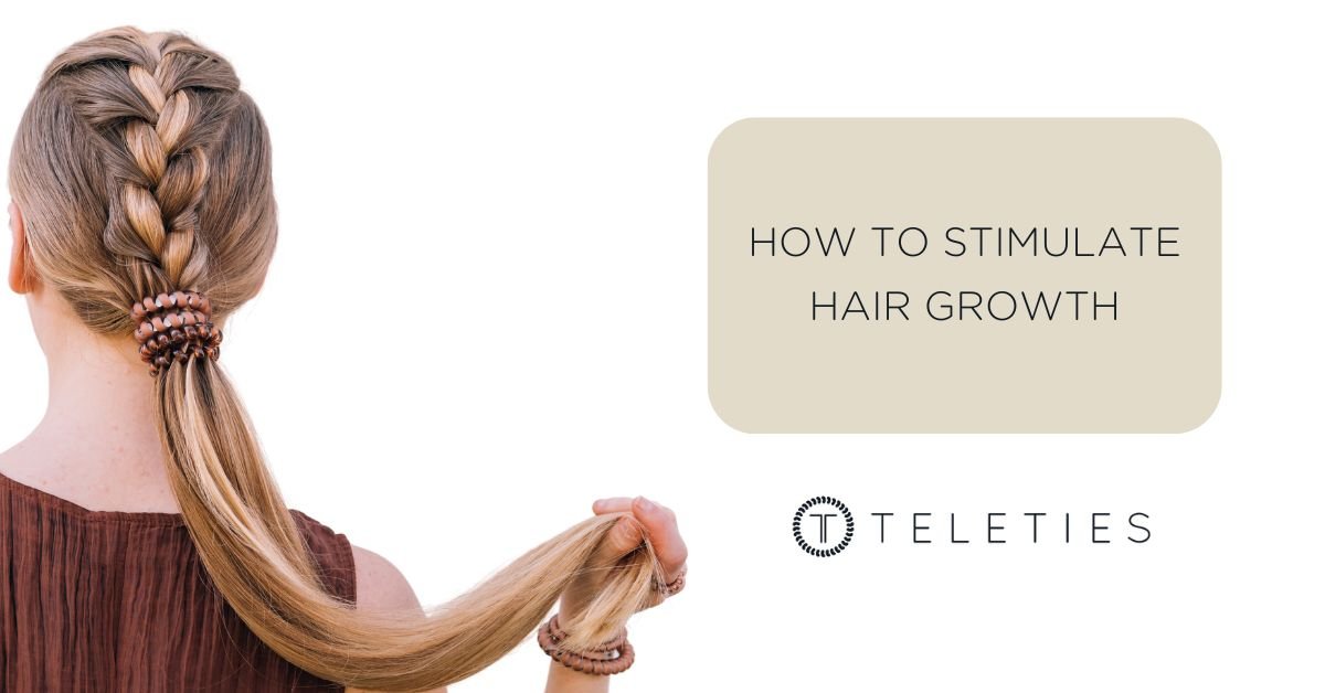 How to Stimulate Hair Growth - TELETIES