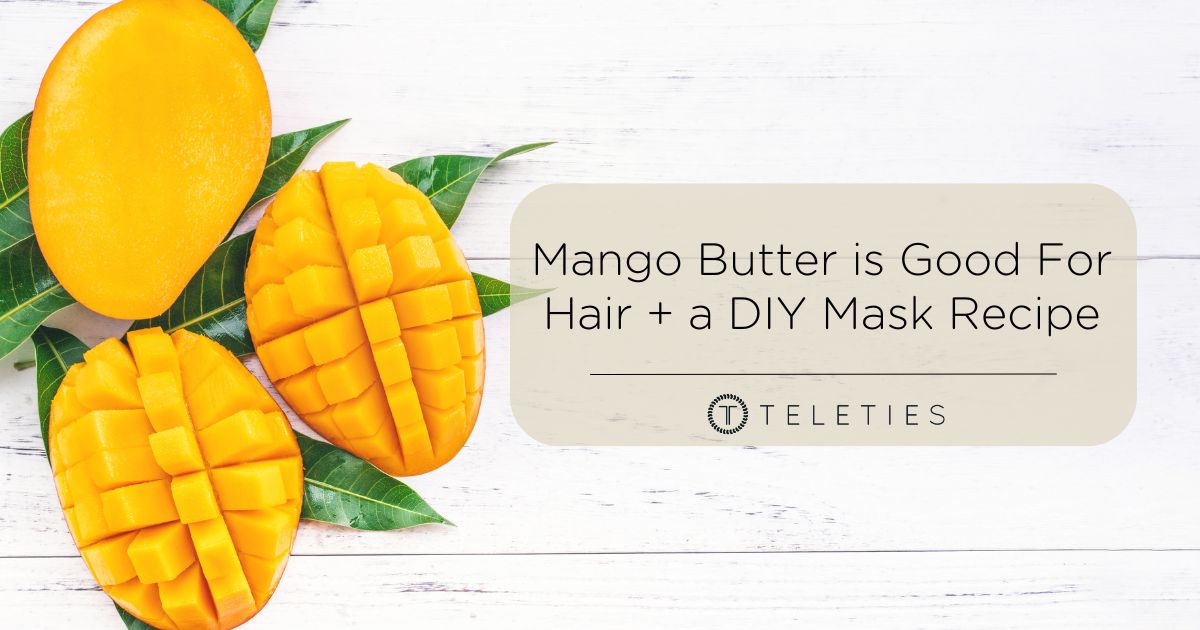 Mango Butter For Hair FTW! DIY Mask Recipe Inside. - TELETIES