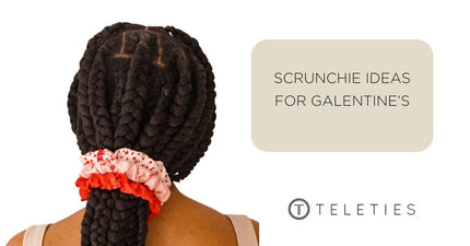 Scrunchie Ideas for Galentine’s - Decor, Gifts, & More - TELETIES