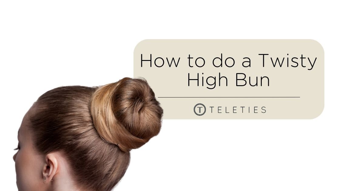 Style a Twisted High Bun in 5 Easy Steps - TELETIES - TELETIES