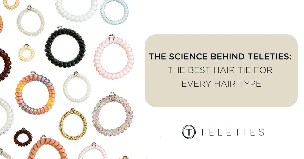 The Science Behind TELETIES: The Best Hair Tie for Every Hair Type - TELETIES