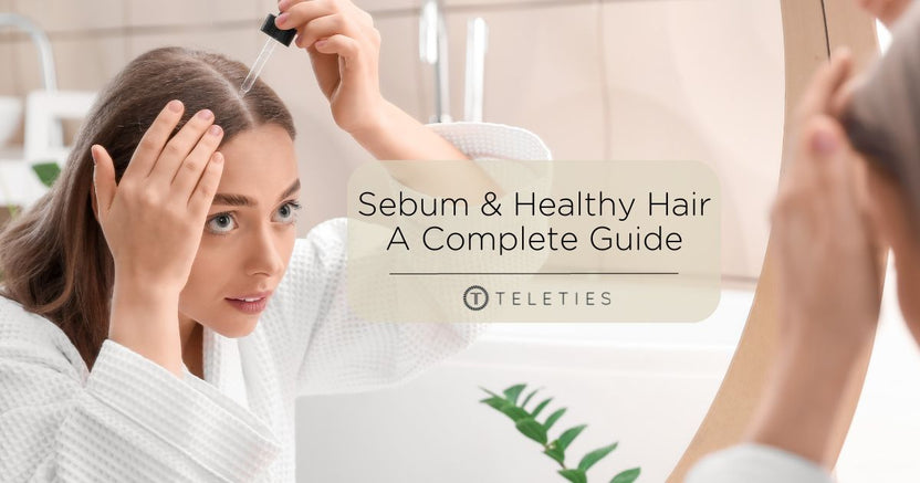 What Sebum Is and How it Affects Your Hair and Skin – TELETIES