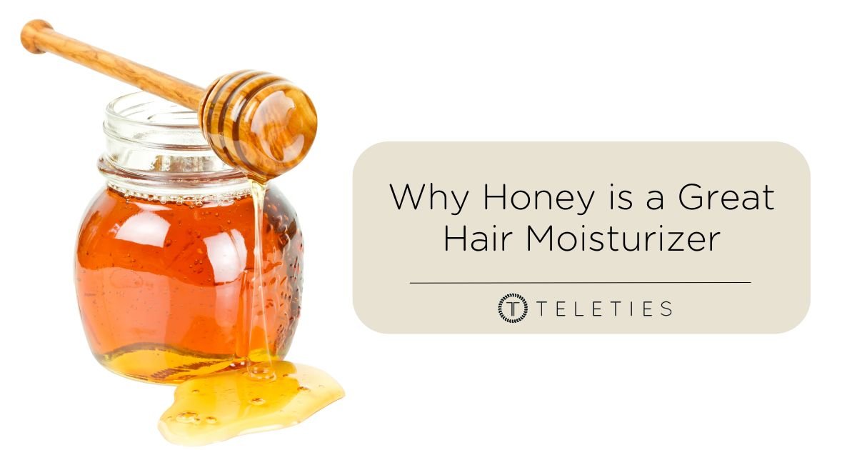 Why Honey is Used in Hair Moisturizing Products - TELETIES