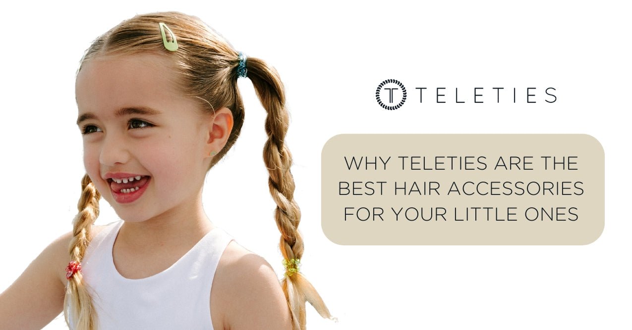Why TELETIES Are the Best Hair Accessories for Your Little Ones - TELETIES